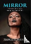 Roberson, Bianca - Mirror: A Memoir with an Intro to Healing and Reflective Poetry