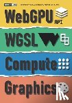 Kenwright - WebGPU+WGSL/Compute/Graphics All-In-One