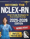 Stanford, Deborah - Beyond the NCLEX-RN: Smart Study Strategies for Guaranteed Success. Evidence-Based Strategies, Key Concepts, and Practice Questions to Pass with Confi