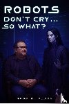 Olson, Todd D. - Robots Don't Cry ... So What?