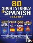 A. Lot, Acquire - 80 Short Stories In Spanish - 4 Books in 1: Improve Your Reading Comprehension With Engaging Tales Starting At Beginner's Level To Achieving Advanced