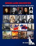 King, Mike S. - Dixieland Deceived: The Grand Conspiracy Behind the US Civil War