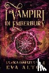 Alton, Eva - I Vampiri di Emberbury La Saga Completa (1-4): La Collezione Completa di Romanzi Rosa Paranormale di Streghe e Vampiri