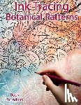 Polissou, Sonia - Ink Tracing Book for Adults: Botanical Patterns: Reverse Coloring and Activity book