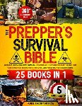 Marrow, Hughie Timothy - The Prepper's Survival Bible [25 Books in 1]: from Fundamental Lifesaving Skills to Advanced Proficiency, with Off-Grid Tactics, Stockpiling Secrets,