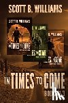 Williams, Scott B. - In Times to Come Series: Books 1-3: Displaced - Destiny - Disruption