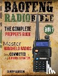 Burton, Denny - BaoFeng Radio Bible: The Complete Prepper's Guide to Emergency Communication & Off-Grid Operations Master Handheld Radios, Discover Advance