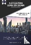 Lovell, David - Navigating Lean Six Sigma: A Comprehensive Guide for Black Belts: : The Official Supplemental Training Guide for Lean Six Sigma Black Belt Certif