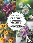 Townsend, Eddie - Crochet Flowers Galore: A Book of 200 Easy to Follow Patterns for Your Next Masterpiece