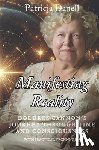Danell, Patricia - Manifesting Reality: Dolores Cannon's Journey Through Time and Consciousness: WITH PRACTICAL TECHNIQUES