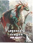 Kim, Chansu - Legendary dragon: coloring book for adult