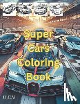 V, D. C. - Super Cars Coloring Book: Fast Cars For Coloring Book