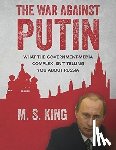 King, Mike S. - War Against Putin: What the Government-Media Complex Isn't Telling You About Russia