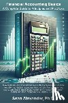 Alexander, Sean - Financial Accounting Basics: A Complete Guide to Principles and Practices