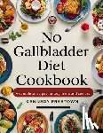 Freetown, Kennedy - No Gallbladder Diet Cookbook: A Complete Recipes for Beginners and Seniors