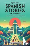 Gee, Adrian - 69 Short Spanish Stories for Beginners: Dive Into Spanish Culture, Expand Your Vocabulary, and Master Basics the Fun Way!