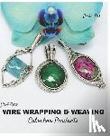Pal, Erika - First Time Wire Wrapping & Weaving Cabochon Pendants: 12 Complete Tutorials, Intensive Course for Beginners to Become Advanced