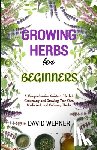 Werner, David - Growing herbs for beginners: A Comprehensive Guide to Herbal Gardening and Growing Your Own Medicinal and Culinary Herbs