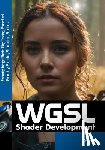 Kenwright - WebGPU Shader Language Development: Vertex, Fragment, Compute Shaders for Programmers