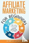 Andado, Audrey K. - Affiliate Marketing for Beginners: Unlock Online Income, Avoid Costly Mistakes & Pitfalls, Create a Solid Foundation for Long-Term Success, and Achiev