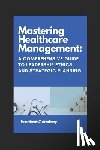 Kumar, Narendra - Mastering Healthcare Management: A Comprehensive Guide to Leadership Ethics and Strategic Planning