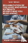 Skirven, Susan - Rehabilitation of the Hand and Upper Extremity (Everything You Must Know): A Quick Practical complete Guide