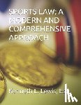 Lewis, Kenneth - Sports Law: A Modern and Comprehensive Approach