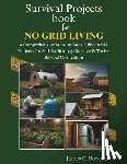 C. Howard, James - Survival Projects book for No Grid Living: A Comprehensive Step-by-Step Guide to DIY Projects for Self-Sufficiency: Survive & Thrive Beyond Civilizati