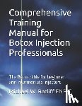 Ratliff Fnp-C, Michael Wayne - Comprehensive Training Manual for Botox Injection Professionals: The Botox bible for beginner and intermediate injectors
