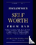 Santa Anna, Ammanuel - Reclaim Your Self Worth From RSD: Strategies for Building Resilience, Embracing Your True Value, and overcoming Rejection Sensitive Dysphoria