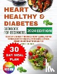 Jordan, Emily - Heart Healthy And Diabetes Cookbook: 365 Days of Heart-Healthy and Diabetes-Friendly Delicious, Tasty and Nutritious Recipes with Low Salt, Low Choles