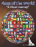Sanyal, Sujata - "Flags of the World: A Visual Journey" Country flag with its name, continent, capital, official language, currency, country code and whethe