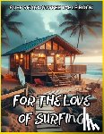Fletcher, David - Surf Shack Coffee Table Book - For the Love of Surfing: 75 Stunning Surf Shack Photos