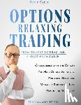 Hermes, Hannah - Options Relaxing Trading: From Theory to Practice, A Complete Beginner's Guide