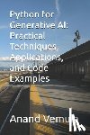 Vemula, Anand - Python for Generative AI: Practical Techniques, Applications, and Code Examples
