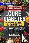 Anderson, Luka - Dr. Barbara O'Neill Cure for Diabetes: Discover Dr. Barbara's Natural Remedies for Diabetes: Reverse Type 2 Diabetes, Manage Blood Sugar, and Achieve