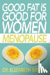 Bright, Elizabeth - Good Fat is Good for Women: Menopause