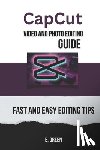 Green, E. - CapCut Video and Photo Editing Guide: Fast and Easy CapCut Editing Tips