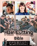 Cameron, Aurora - Hair Cutting Bible: The Complete Hair Cutting Masterclass Guide to Unlock Professional Techniques, Trendsetting Styles, and the Secrets of