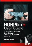 John, Peter - Fujifilm X100vi User Guide: A Simplified Manual on How to Use the Fujifilm X100vi Camera
