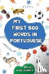 Publishing, Atlas - My first 500 words in Portuguese: A bilingual Portuguese-English visual dictionary - My first bilingual picture book on everyday themes to learn Portu