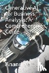 Vemula, Anand - Generative AI for Business Analysts: A Comprehensive Guide