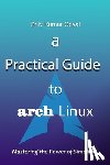 Goyal, Shiv Kumar - A Practical Guide to Arch Linux