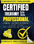 Publishing, Careercert - Certified Treasury Professional: Over 480+ Practice Questions, Detailed Answer Explanations and Exam Tips