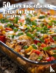 Johnson, Kelly - 50 Homemade Casserole Recipes for Home