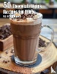 Johnson, Kelly - 50 Chocolate Drink Recipes for Home