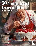 Johnson, Kelly - 50 Grandma Dessert Recipes for Home