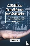 Blake, Juniper - A Guide to Data Science and Analytics