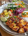 Johnson, Kelly - 50 Hawaiian Fusion Recipes for Home