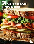 Johnson, Kelly - 50 Gourmet Sandwich Recipes for Home